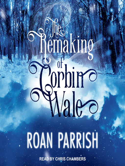 Title details for The Remaking of Corbin Wale by Roan Parrish - Available